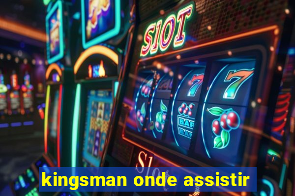 kingsman onde assistir